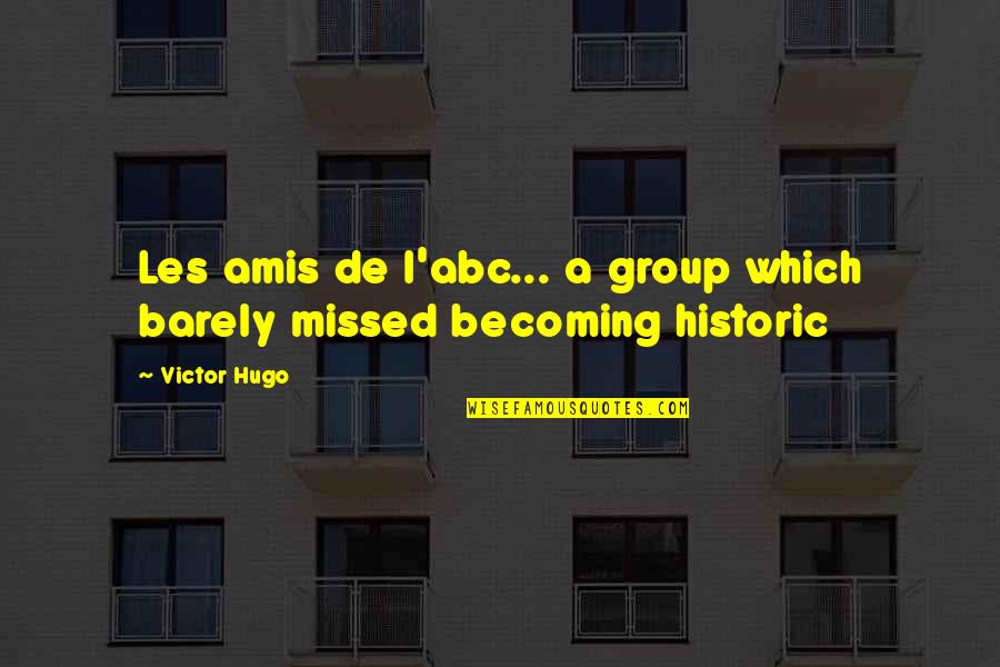 Abc Quotes By Victor Hugo: Les amis de l'abc... a group which barely