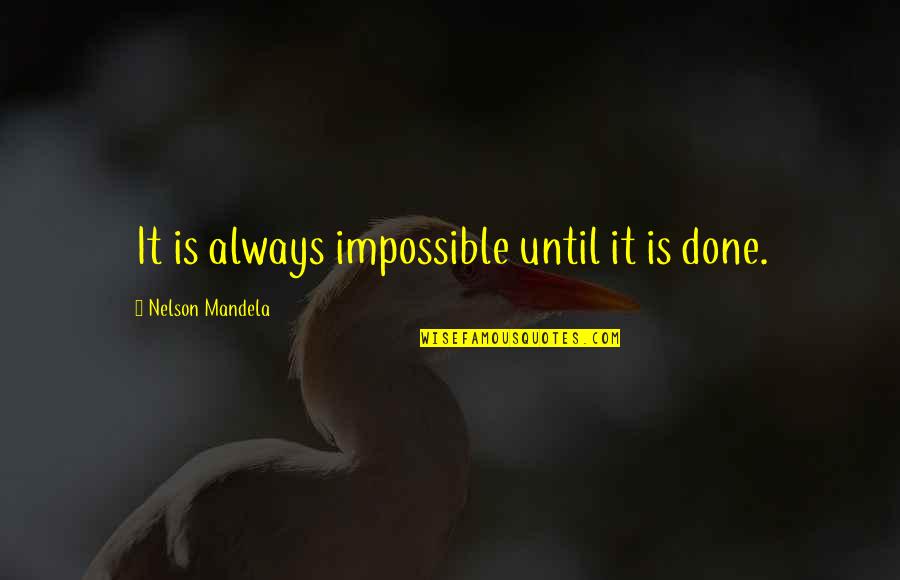 Abc Revenge Quotes By Nelson Mandela: It is always impossible until it is done.