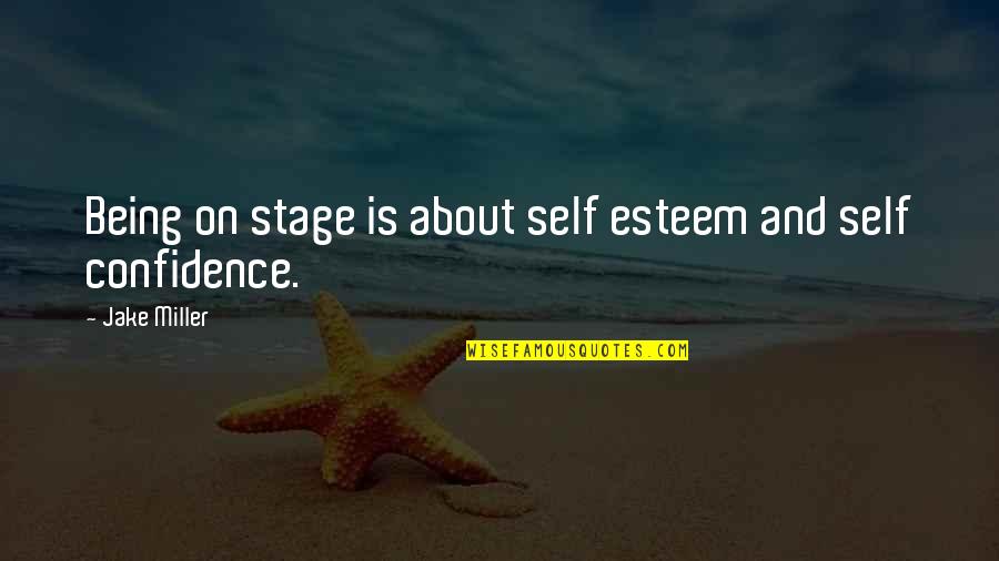 Abc Self Quotes By Jake Miller: Being on stage is about self esteem and Abc Self Quotes By Jake Miller: Being on stage is about self esteem and