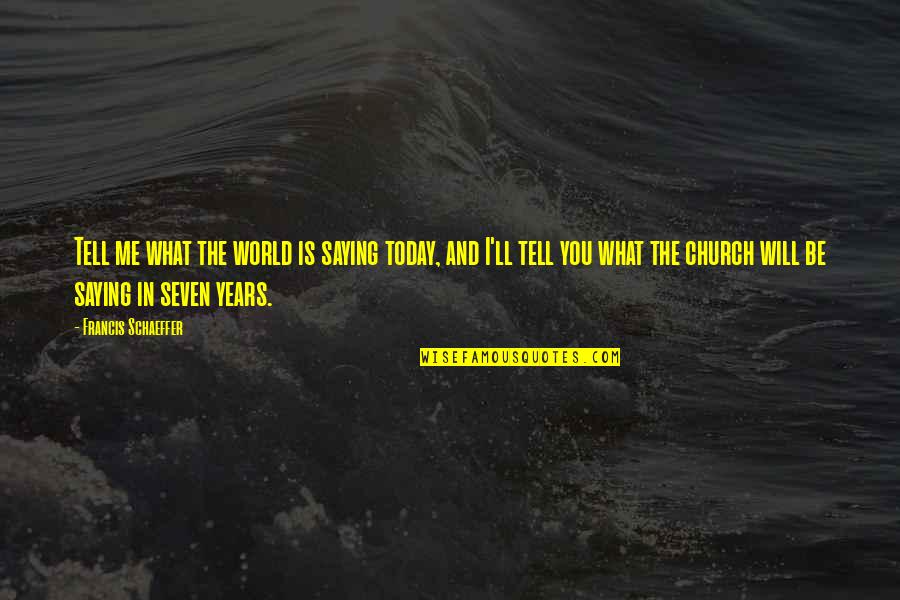 Abcd Dance Quotes By Francis Schaeffer: Tell me what the world is saying today, Abcd Dance Quotes By Francis Schaeffer: Tell me what the world is saying today,