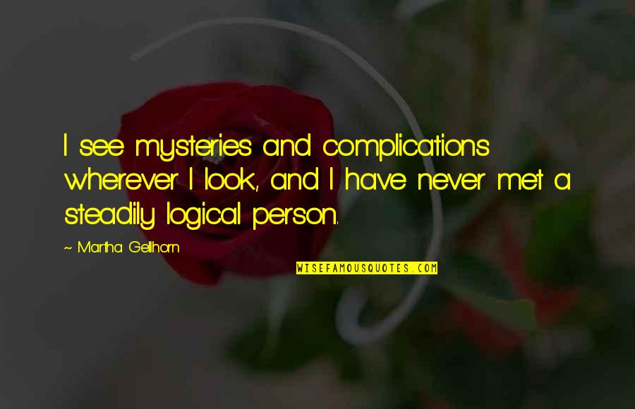 Abcd Movie Last Quotes By Martha Gellhorn: I see mysteries and complications wherever I look,