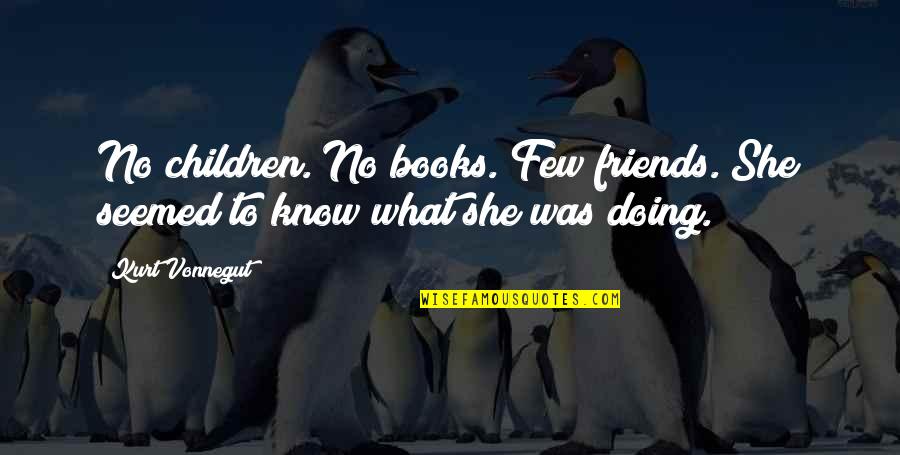 Abcd Movie Quotes By Kurt Vonnegut: No children. No books. Few friends. She seemed