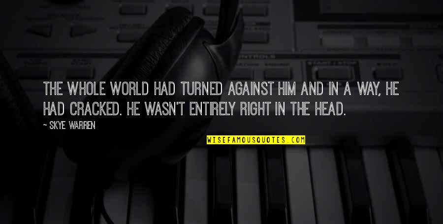 Abcd Movie Quotes By Skye Warren: The whole world had turned against him and