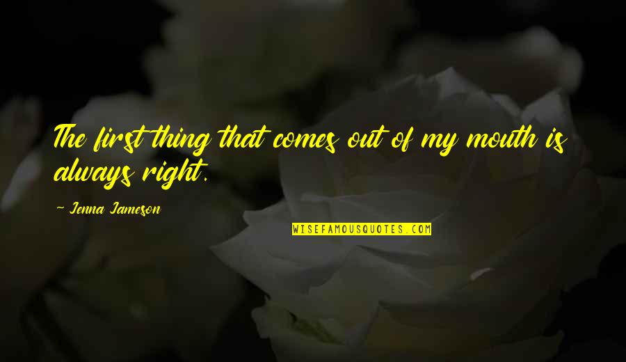Abcd Pediatrics Quotes By Jenna Jameson: The first thing that comes out of my Abcd Pediatrics Quotes By Jenna Jameson: The first thing that comes out of my