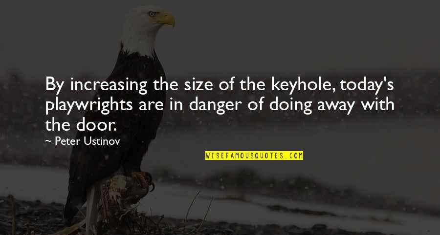 Abcdefghijk Love Quotes By Peter Ustinov: By increasing the size of the keyhole, today's