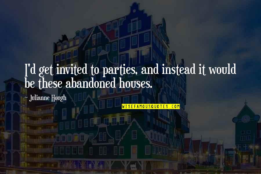 Abcdefghijklmnopqrstuvwxyz Quotes By Julianne Hough: I'd get invited to parties, and instead it