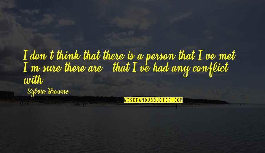Abcede Insurance Quotes By Sylvia Browne: I don't think that there is a person