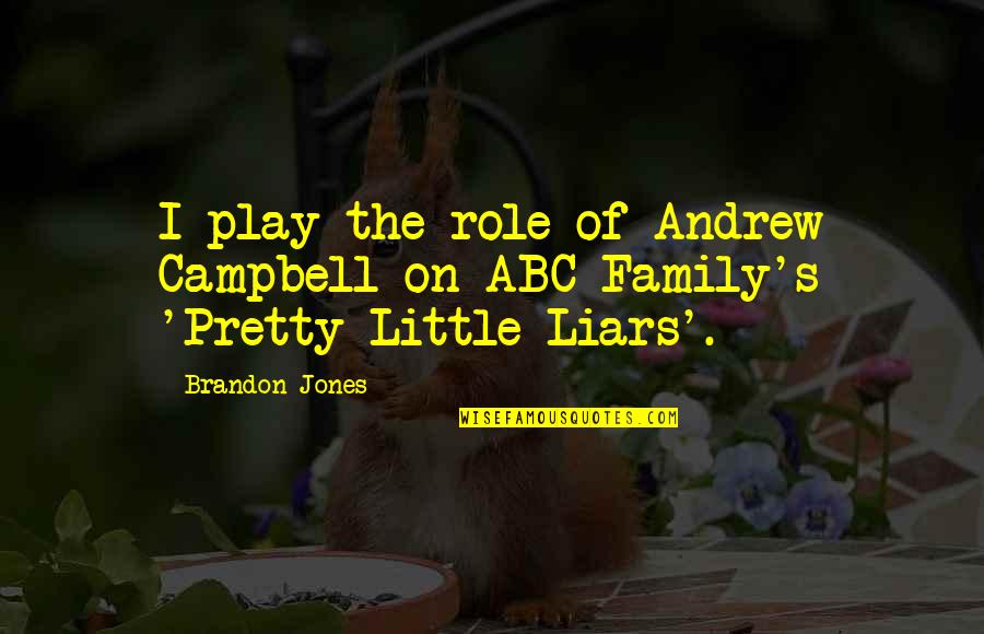 Abc's Quotes By Brandon Jones: I play the role of Andrew Campbell on