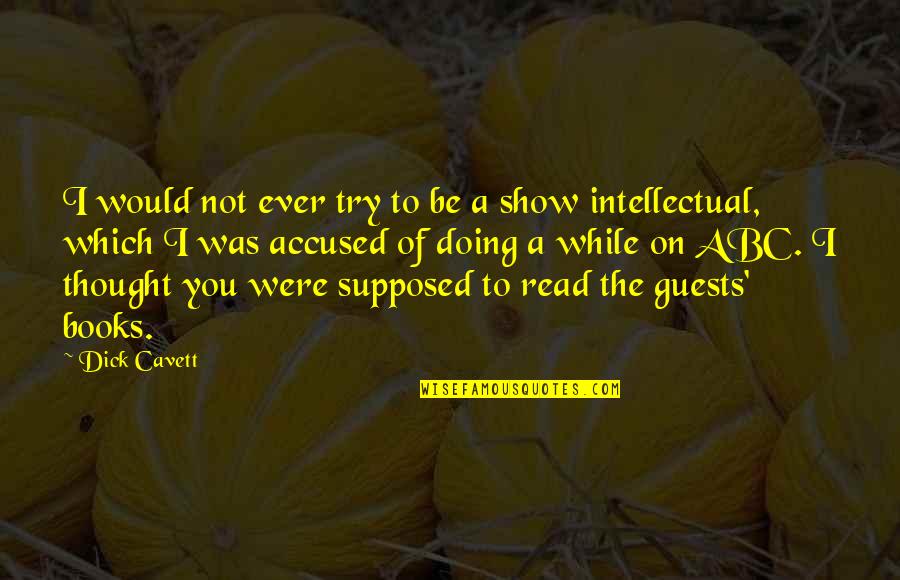 Abc's Quotes By Dick Cavett: I would not ever try to be a