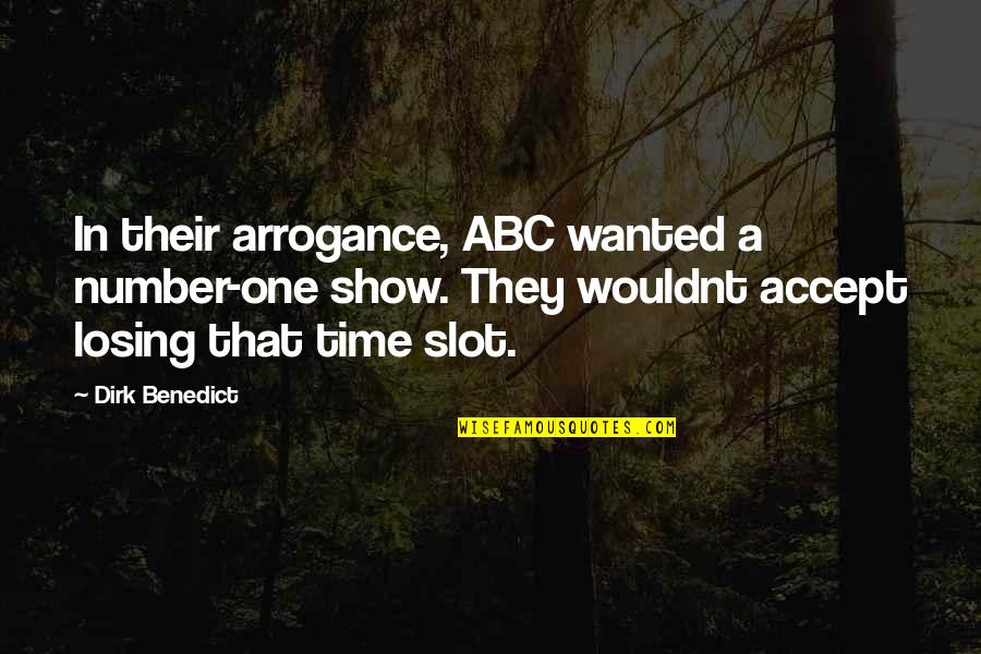 Abc's Quotes By Dirk Benedict: In their arrogance, ABC wanted a number-one show.