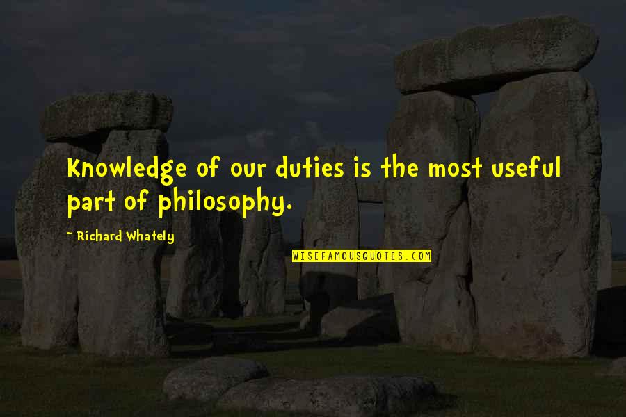 Abcurses Willa Quotes By Richard Whately: Knowledge of our duties is the most useful