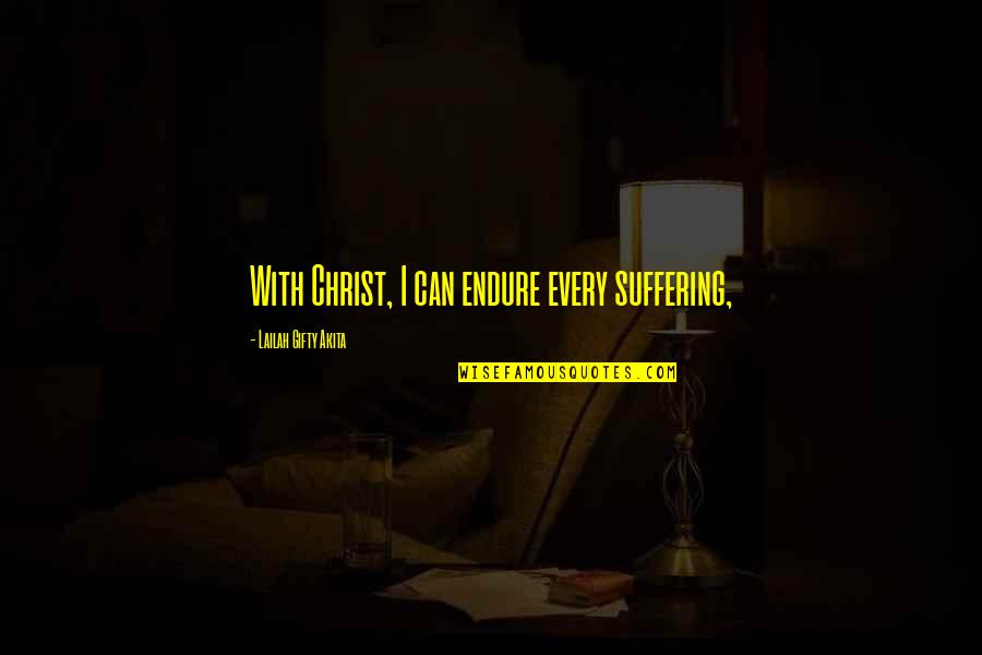 Abdalian School Quotes By Lailah Gifty Akita: With Christ, I can endure every suffering, Abdalian School Quotes By Lailah Gifty Akita: With Christ, I can endure every suffering,