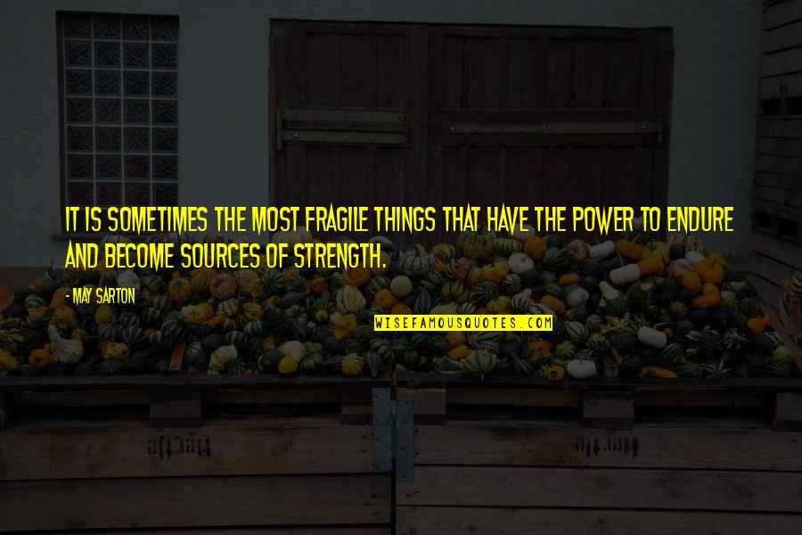 Abdankungshalle Quotes By May Sarton: It is sometimes the most fragile things that Abdankungshalle Quotes By May Sarton: It is sometimes the most fragile things that