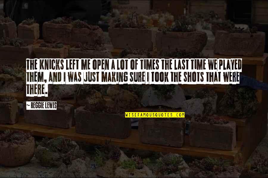 Abdankungshalle Quotes By Reggie Lewis: The Knicks left me open a lot of Abdankungshalle Quotes By Reggie Lewis: The Knicks left me open a lot of