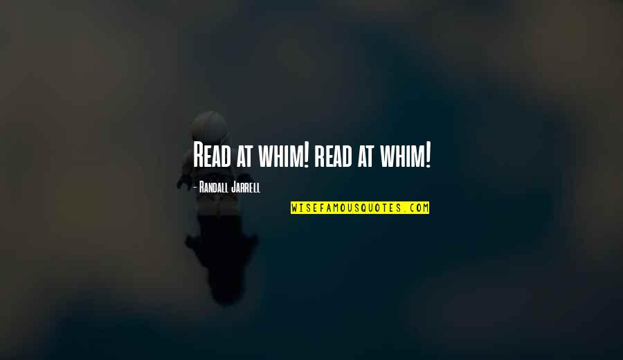 Abdel Halim Khaddam Quotes By Randall Jarrell: Read at whim! read at whim! Abdel Halim Khaddam Quotes By Randall Jarrell: Read at whim! read at whim!