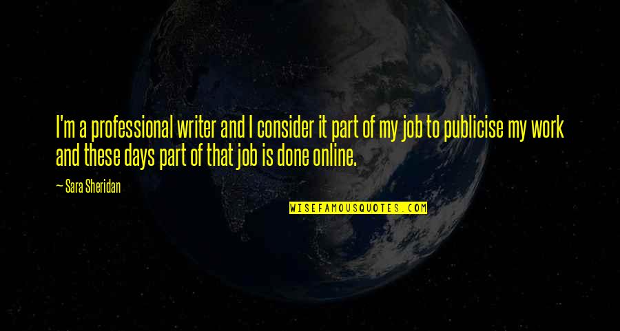 Abdel Halim Khaddam Quotes By Sara Sheridan: I'm a professional writer and I consider it