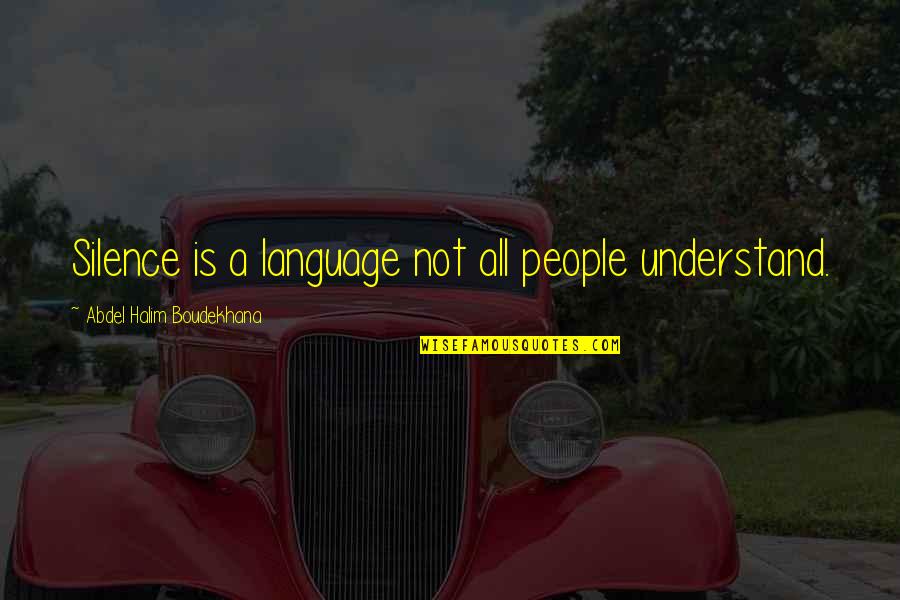 Abdel Halim Quotes By Abdel Halim Boudekhana: Silence is a language not all people understand.