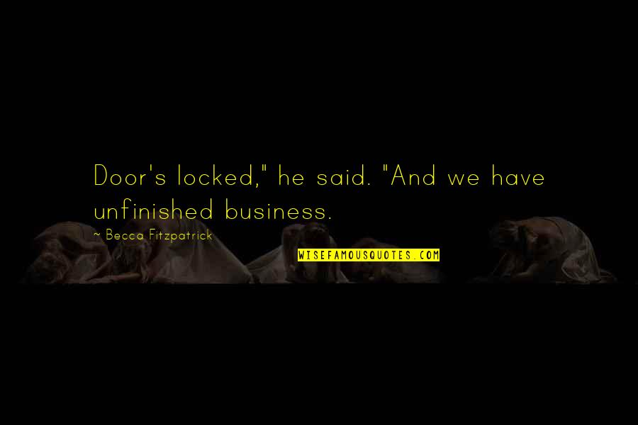 Abdel Halim Quotes By Becca Fitzpatrick: Door's locked," he said. "And we have unfinished