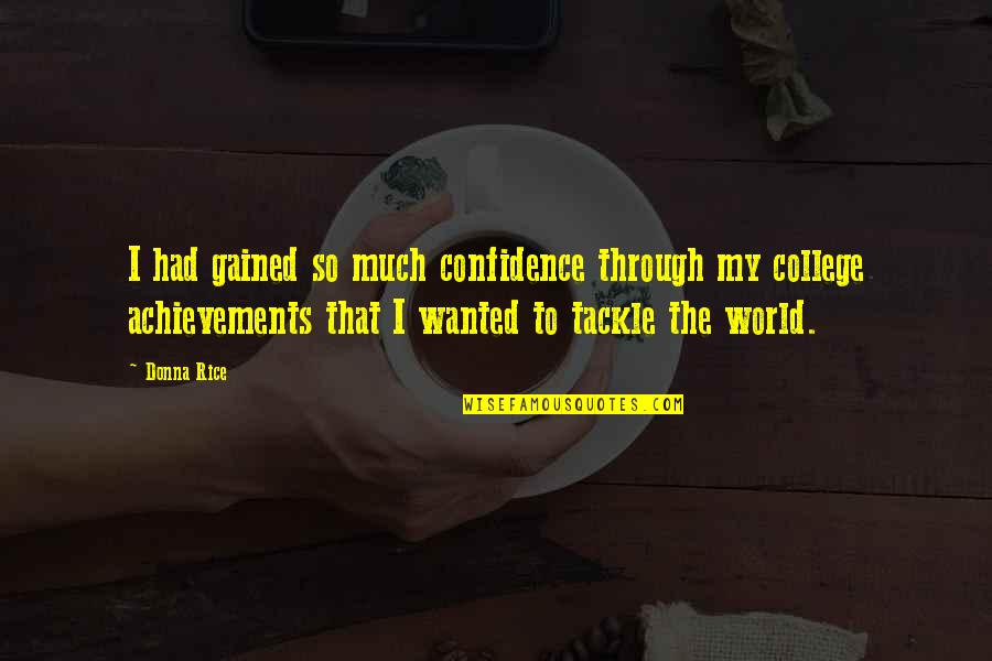 Abdel Razzak Bin Quotes By Donna Rice: I had gained so much confidence through my Abdel Razzak Bin Quotes By Donna Rice: I had gained so much confidence through my
