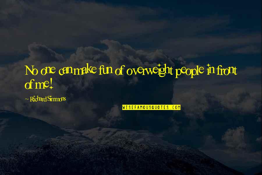 Abdelali Anwar Quotes By Richard Simmons: No one can make fun of overweight people Abdelali Anwar Quotes By Richard Simmons: No one can make fun of overweight people