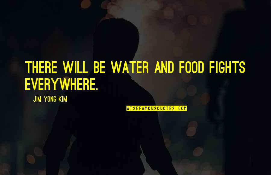 Abdelatif Quotes By Jim Yong Kim: There will be water and food fights everywhere.