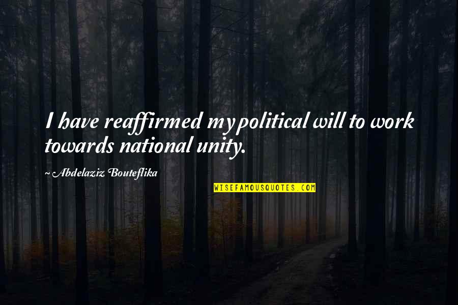 Abdelaziz Quotes By Abdelaziz Bouteflika: I have reaffirmed my political will to work