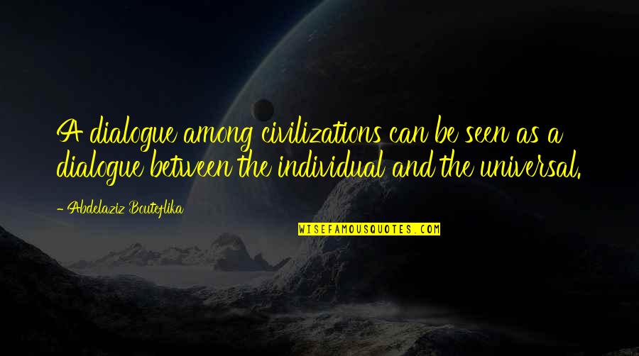 Abdelaziz Quotes By Abdelaziz Bouteflika: A dialogue among civilizations can be seen as