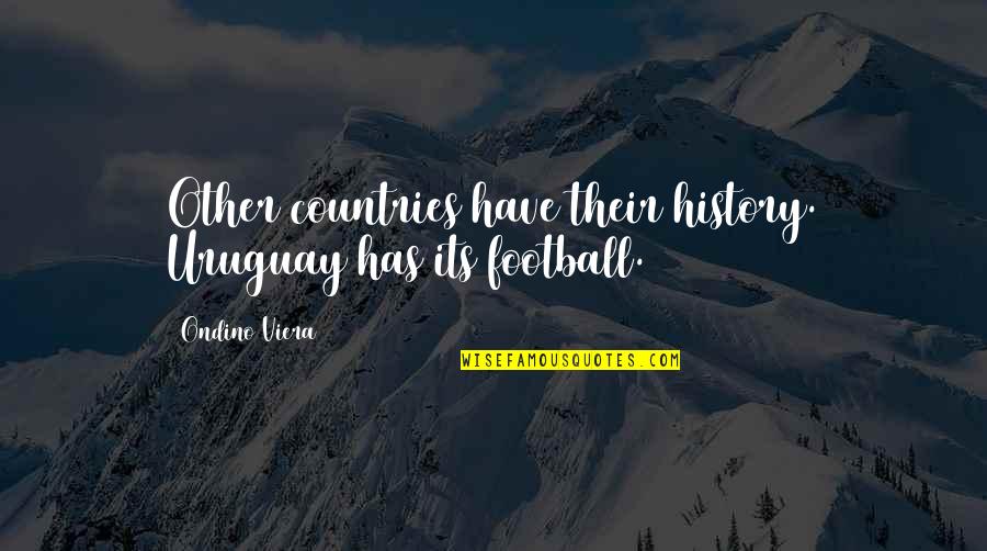 Abdelbaki Es Quotes By Ondino Viera: Other countries have their history. Uruguay has its