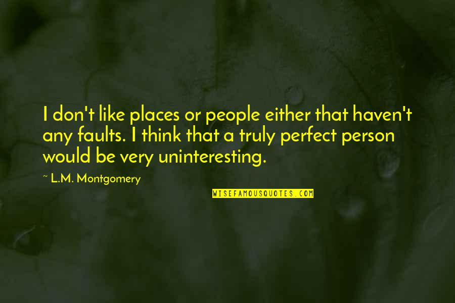 Abdelfatah Louarak Quotes By L.M. Montgomery: I don't like places or people either that Abdelfatah Louarak Quotes By L.M. Montgomery: I don't like places or people either that