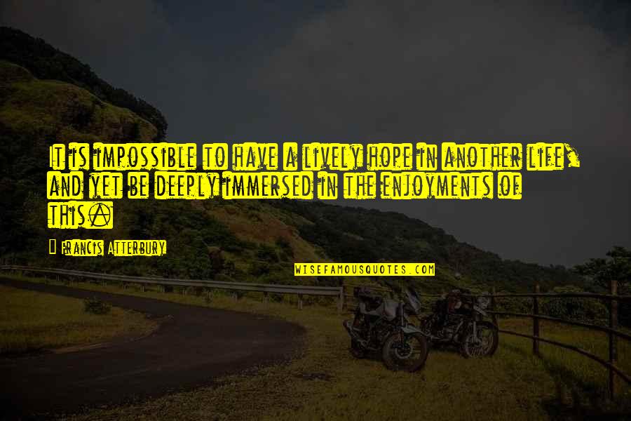 Abdelhafid Dbali Quotes By Francis Atterbury: It is impossible to have a lively hope
