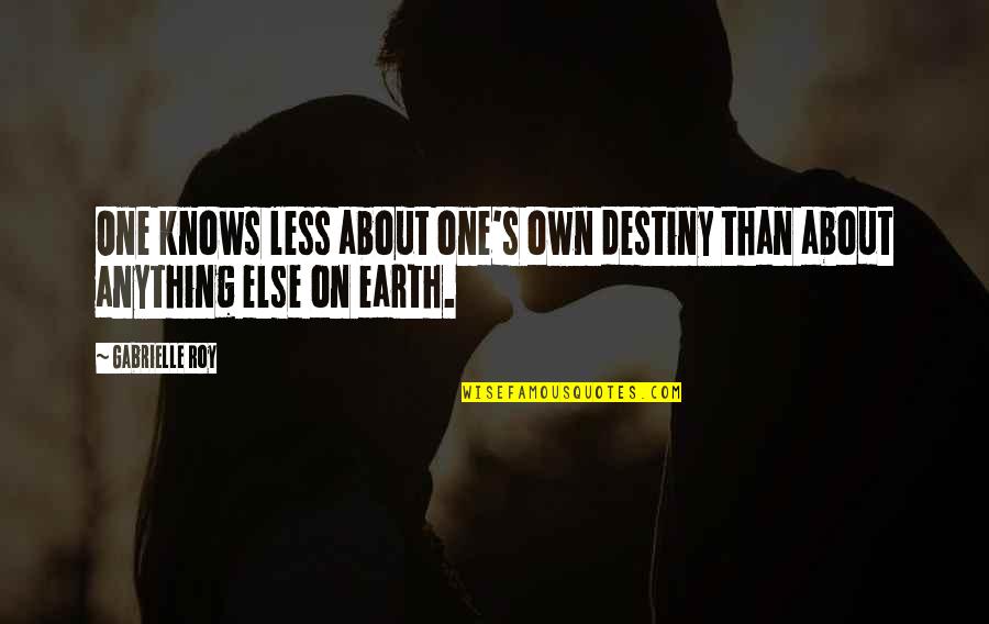 Abdelhakim Belhadj Quotes By Gabrielle Roy: One knows less about one's own destiny than