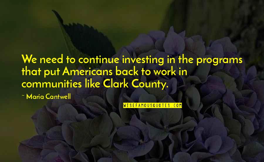 Abdelhakim Belhadj Quotes By Maria Cantwell: We need to continue investing in the programs Abdelhakim Belhadj Quotes By Maria Cantwell: We need to continue investing in the programs