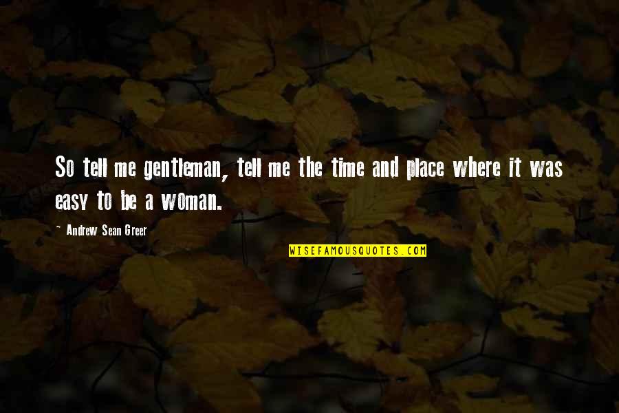 Abdelhakim Bouaziz Quotes By Andrew Sean Greer: So tell me gentleman, tell me the time Abdelhakim Bouaziz Quotes By Andrew Sean Greer: So tell me gentleman, tell me the time