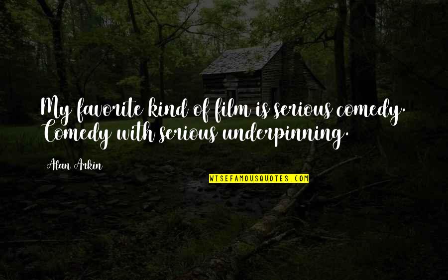 Abdelhakim Boubazine Quotes By Alan Arkin: My favorite kind of film is serious comedy.