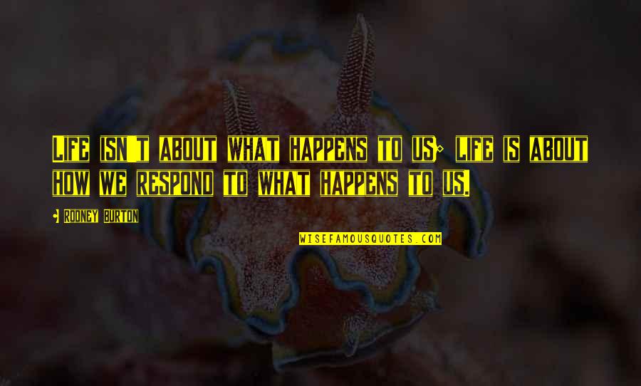 Abdelhakim Boubazine Quotes By Rodney Burton: Life isn't about what happens to us; life Abdelhakim Boubazine Quotes By Rodney Burton: Life isn't about what happens to us; life