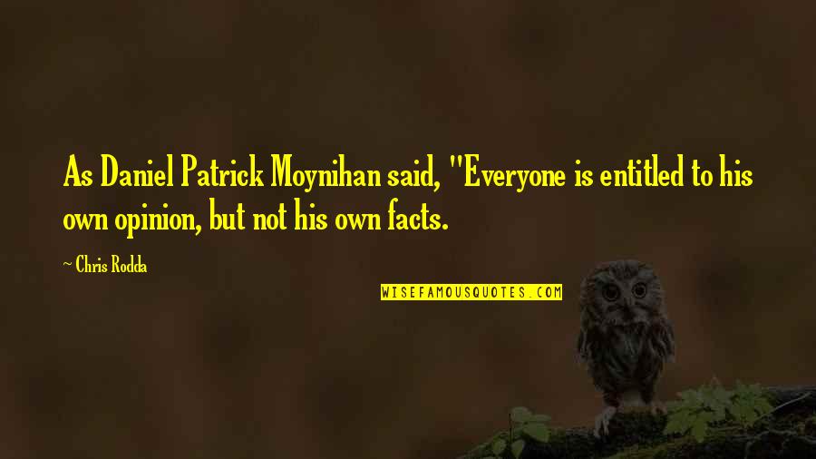 Abdelhakim Dekhar Quotes By Chris Rodda: As Daniel Patrick Moynihan said, "Everyone is entitled