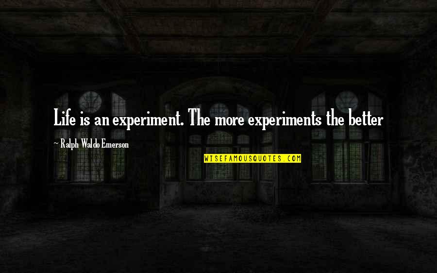 Abdelhakim Sefriou Quotes By Ralph Waldo Emerson: Life is an experiment. The more experiments the Abdelhakim Sefriou Quotes By Ralph Waldo Emerson: Life is an experiment. The more experiments the