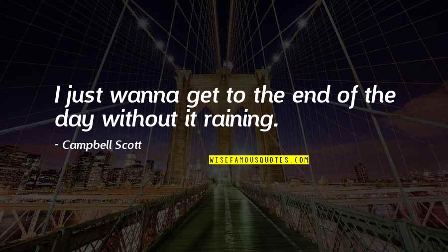 Abdelkrim El Khattabi Quotes By Campbell Scott: I just wanna get to the end of