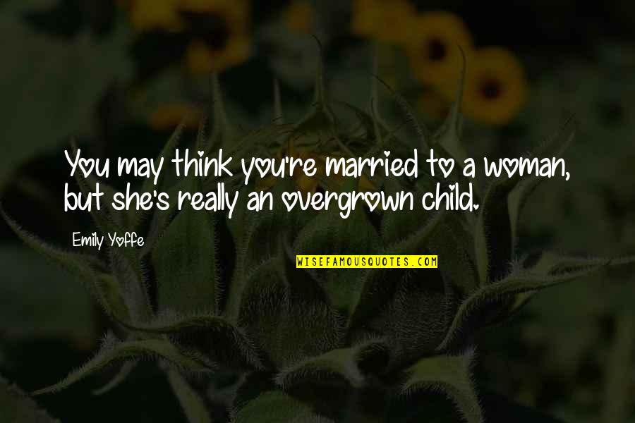 Abdellah Kamel Quotes By Emily Yoffe: You may think you're married to a woman,