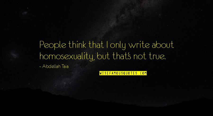 Abdellah Taia Quotes By Abdellah Taia: People think that I only write about homosexuality,