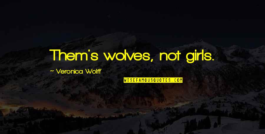 Abdellahs 21 Quotes By Veronica Wolff: Them's wolves, not girls.