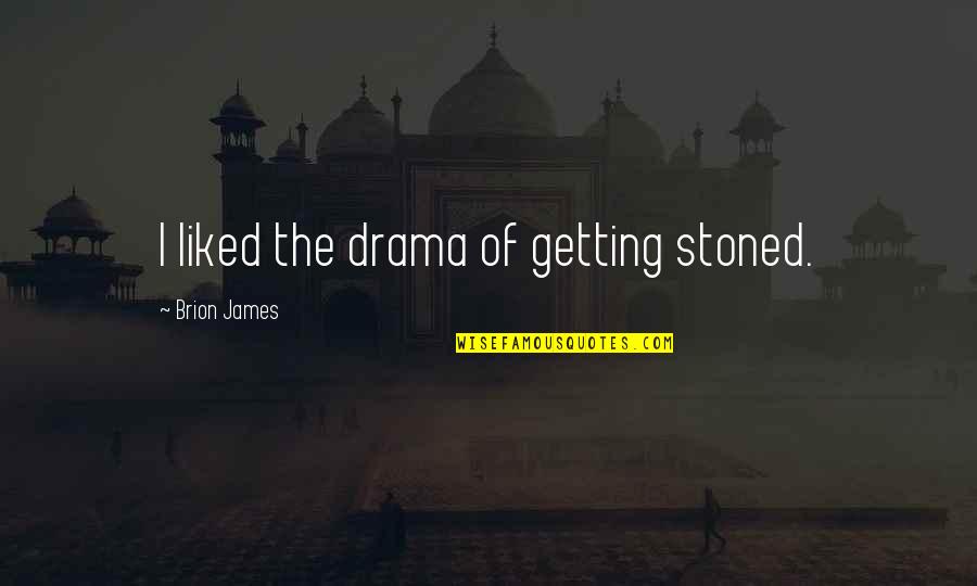 Abdelmajid Naceur Quotes By Brion James: I liked the drama of getting stoned.