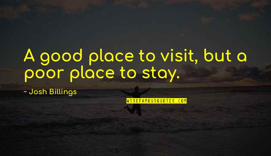 Abdelmalik Robin Quotes By Josh Billings: A good place to visit, but a poor