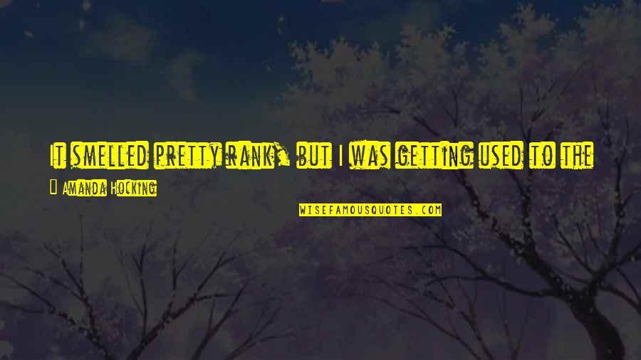 Abdelmoneim Eltayib Quotes By Amanda Hocking: It smelled pretty rank, but I was getting