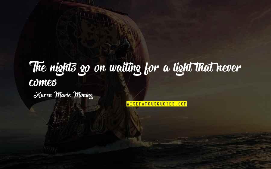 Abdelmoneim Mustafa Quotes By Karen Marie Moning: The nights go on waiting for a light