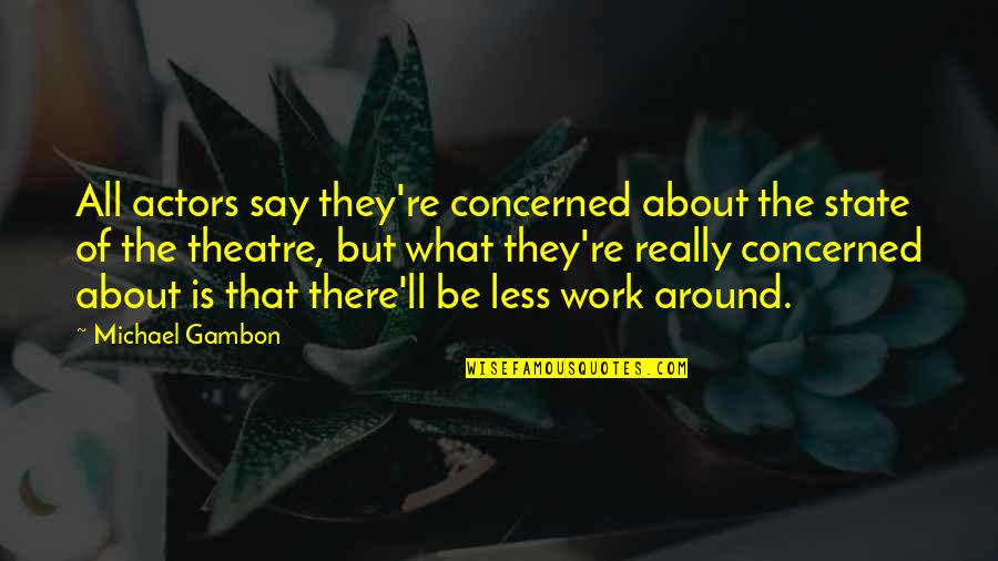 Abdelmoula 2021 Quotes By Michael Gambon: All actors say they're concerned about the state Abdelmoula 2021 Quotes By Michael Gambon: All actors say they're concerned about the state