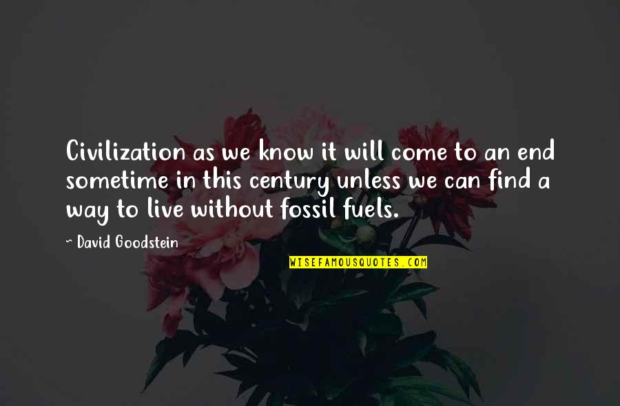 Abdelmoumen El Quotes By David Goodstein: Civilization as we know it will come to