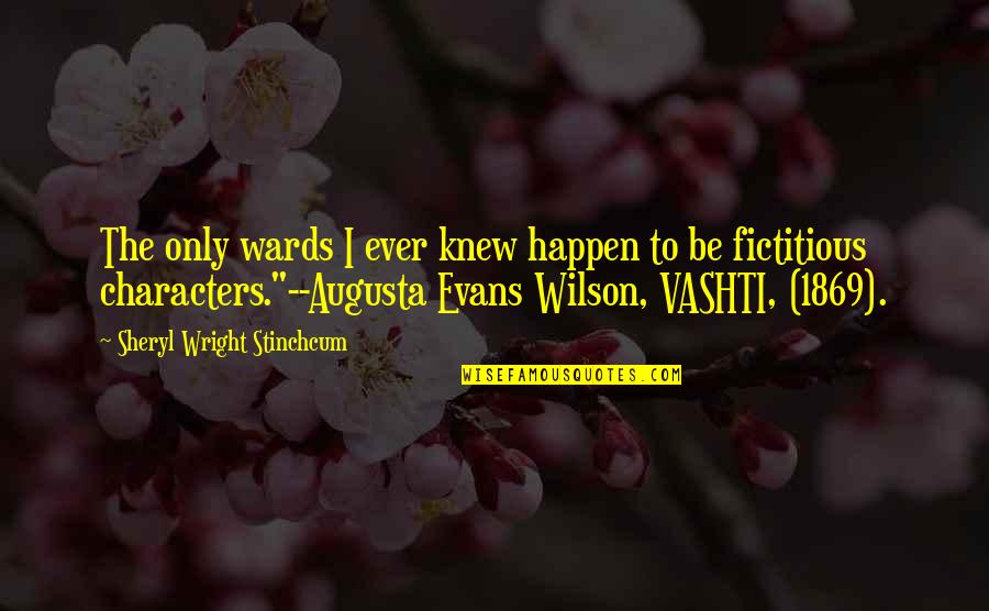 Abdelnour Shadi Quotes By Sheryl Wright Stinchcum: The only wards I ever knew happen to Abdelnour Shadi Quotes By Sheryl Wright Stinchcum: The only wards I ever knew happen to