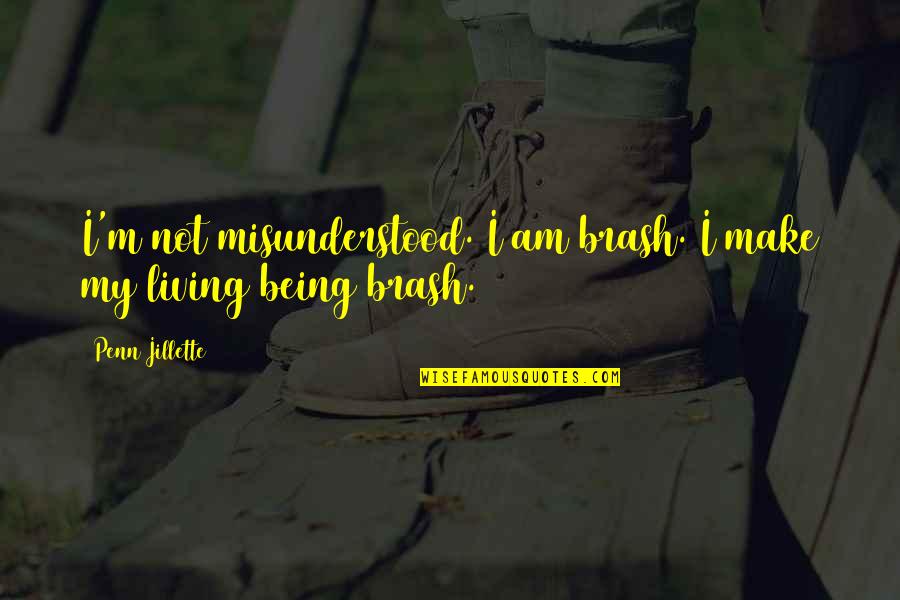 Abdelouahed Bouanani Quotes By Penn Jillette: I'm not misunderstood. I am brash. I make