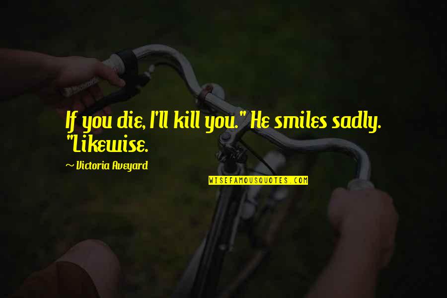 Abdelwaheb Rebai Quotes By Victoria Aveyard: If you die, I'll kill you." He smiles